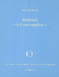 Rimbaud, le coeur supplicié : adaptation libre