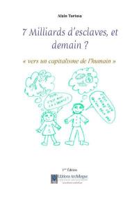 7 milliards d'esclaves, et demain ? : vers un capitalisme de l'humain