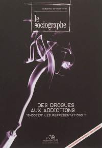 Sociographe (Le), n° 39. Des drogues aux addictions : shooter les représentations ?