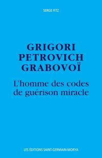 Grigori Petrovich Grabovoi : l'homme des codes de guérison miracle