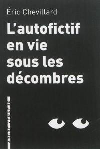 L'autofictif. Vol. 6. L'autofictif en vie sous les décombres : journal 2012-2013