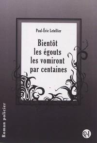 Bientôt les égouts les vomiront par centaines : roman policier