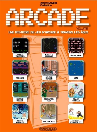 Arcade : une histoire du jeu d'arcade à travers les âges. Vol. 1