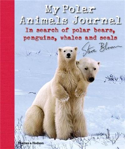 My Polar Animals Journal : In search of polar bears, penguins, whales and seals