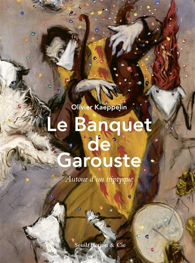 Le banquet de Garouste : autour d'un triptyque