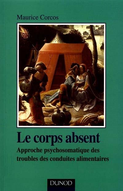 Le corps absent : approche psychosomatique des troubles des conduites alimentaires