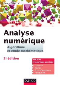 Analyse numérique, algorithme et étude mathématique : cours et exercices corrigés : licence 3, master, école d'ingénieurs, agrégation