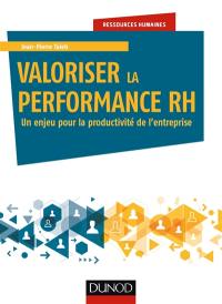 Valoriser la performance RH : un enjeu pour la productivité de l'entreprise