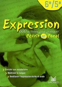 Expression, 6e-5e : 600 activités pour pratiquer l'écrit et l'oral