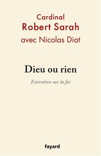 Dieu ou rien : entretien sur la foi