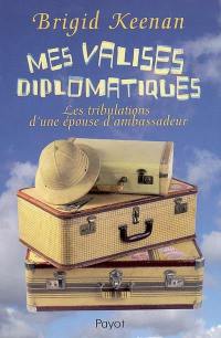 Mes valises diplomatiques : les tribulations d'une épouse d'ambassadeur