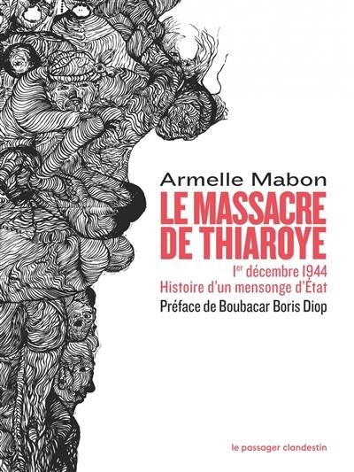 Le massacre de Thiaroye : 1er décembre 1944, histoire d'un mensonge d'Etat