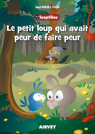 Louptilou. Le petit loup qui avait peur de faire peur