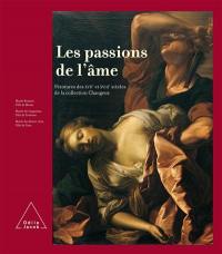 Les passions de l'âme : peintures des XVIIe et XVIIIe siècles de la collection Changeux : Musée Bossuet, ville de Meaux ; Musée des Augustins, ville de Toulouse ; Musée des beaux-arts, ville de Caen