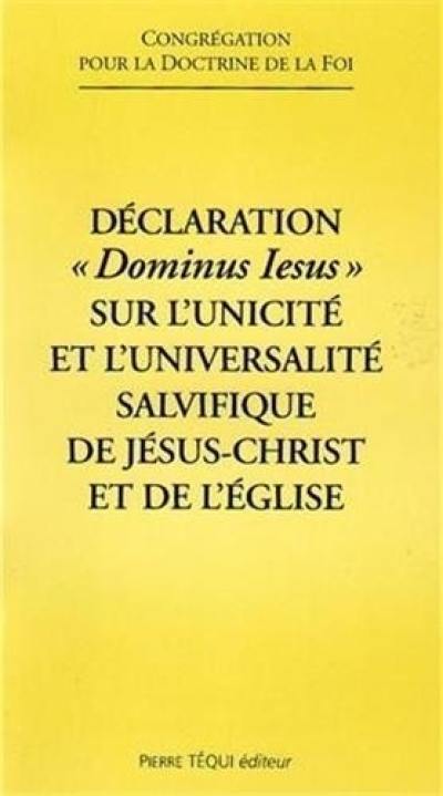 Déclaration Dominus Iesus sur l'unicité et l'universalité salvifique de Jésus-Christ et de l'Eglise