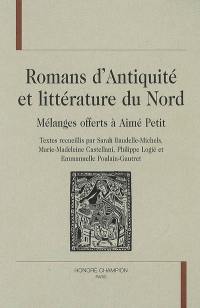 Romans d'Antiquité et littérature du Nord : mélanges offerts à Aimé Petit