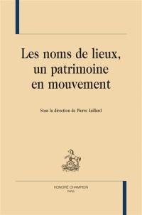 Les noms de lieux, un patrimoine en mouvement