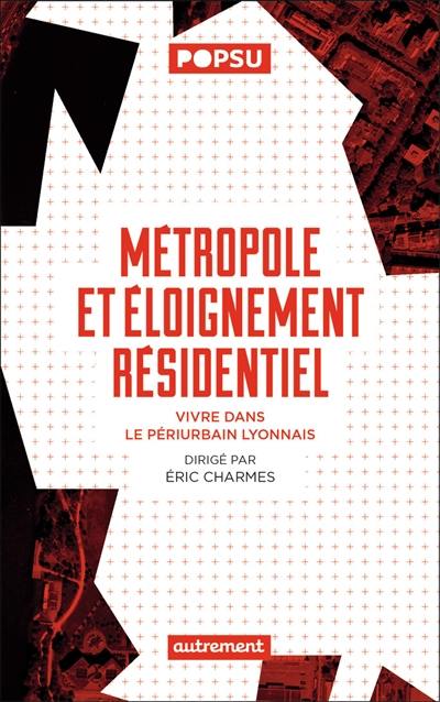 Métropole et éloignement résidentiel : vivre dans le périurbain lyonnais