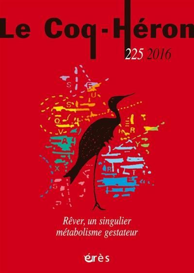 Coq Héron (Le), n° 225. Rêver : un singulier métabolisme gestateur