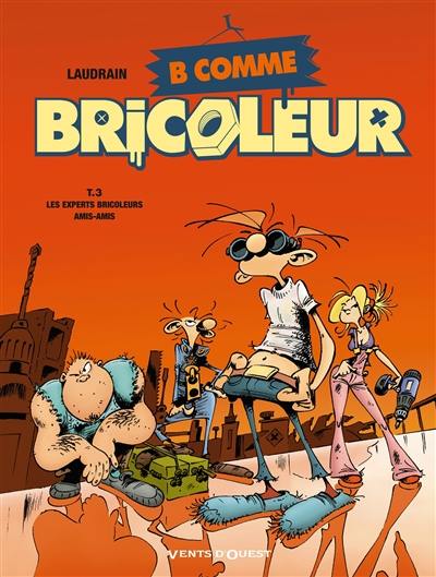 B comme bricoleur. Vol. 3. Les experts bricoleurs ami-amis