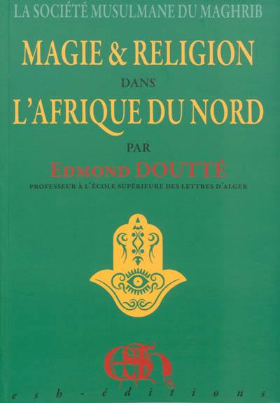 Magie & religion dans l'Afrique du Nord : la société musulmane du Maghreb