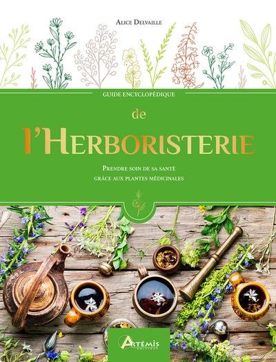 Guide encyclopédique de l'herboristerie : prendre soin de la santé grâce aux plantes médicinales