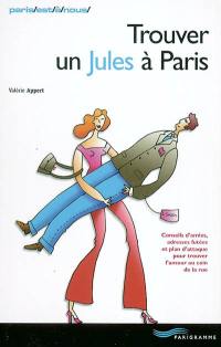 Trouver un jules à Paris : conseils d'amies, adresses futées et plan d'attaque pour trouver l'amour au coin de la rue