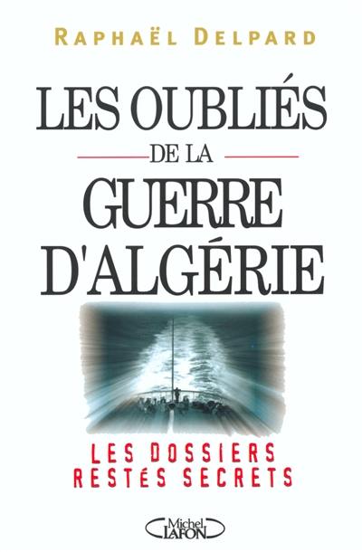 Les oubliés de la guerre d'Algérie : les dossiers restés secrets