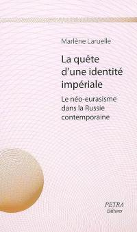 La quête d'une identité impériale : le néo-eurasisme dans la Russie contemporaine