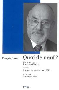 Quoi de neuf ? : entretiens avec Christian Ciocca. Journal de guerre : Irak 2003