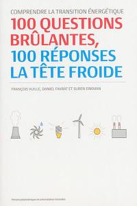 Comprendre la transition énergétique : 100 questions brûlantes, 100 réponses la tête froide