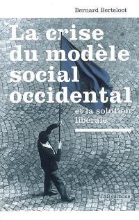 La crise du modèle social occidental et la solution libérale