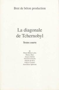 La diagonale de Tchernobyl : textes courts