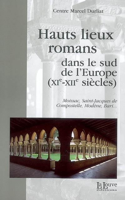 Hauts lieux romans dans le sud de l'Europe (XIe-XIIe siècles) : Moissac, Saint-Jacques-de-Compostelle, Modène, Bari...