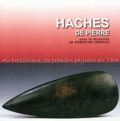 Haches de pierre : au néolithique, les premiers paysans du Tarn