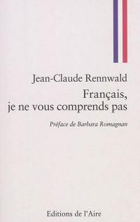 Français, je ne vous comprends pas : les tribulations d'un Helvète sur les chemins tortueux de la politique française