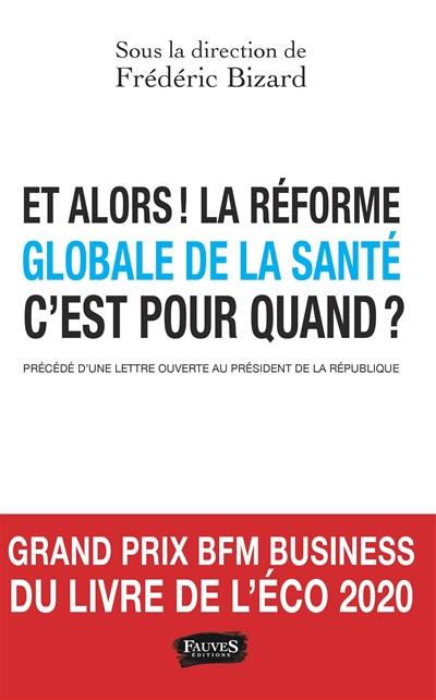 Et alors ! La réforme globale de la santé, c'est pour quand ? : plaidoyer pour une refondation de notre système de santé