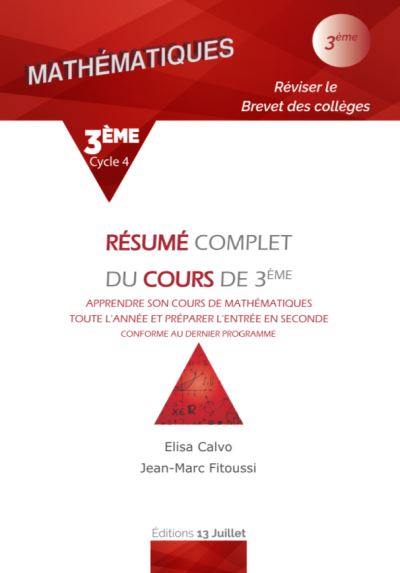 Résumé complet du cours de 3e, cycle 4 : apprendre son cours de mathématiques toute l'année et préparer l'entrée en seconde, réviser le brevet des collèges : conforme au dernier programme