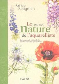 Le carnet nature de l'aquarelliste : les secrets de la peinture florale dévoilés par les plus grands artistes