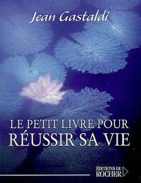 Le petit livre pour réussir sa vie