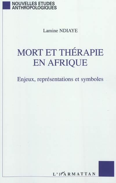 Mort et thérapie en Afrique : Enjeux, représentations et symboles