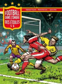 Football. Vol. 1. Dans l'ombre des étoiles