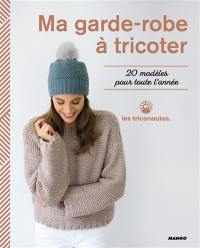 Ma garde-robe à tricoter : 20 modèles pour toute l'année