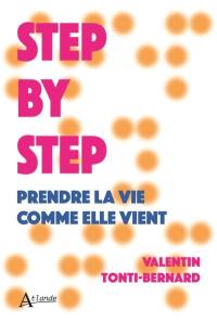 Step by step : prendre la vie comme elle vient