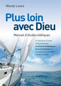 Plus loin avec Dieu : manuel d'études bibliques