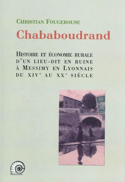 Chababoudrand : histoire et économie rurale d'un lieu-dit en ruine à Messimy en Lyonnais du XIVe au XXe siècle