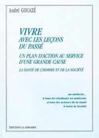 Vivre avec les leçons du passé : un plan d'action au service d'une grande cause : la santé de l'homme et de la société