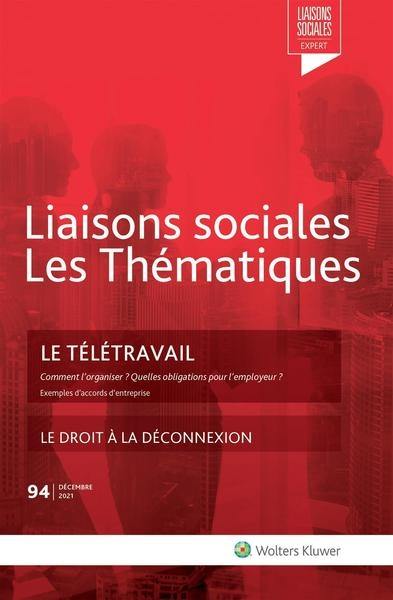 Liaisons sociales. Les thématiques, n° 94. Le télétravail : comment l'organiser, quelles obligations pour l'employeur ? : exemples d'accords d'entreprise