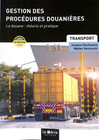 Gestion des procédures douanières : la douane, théorie et pratique : formations initiales et continues