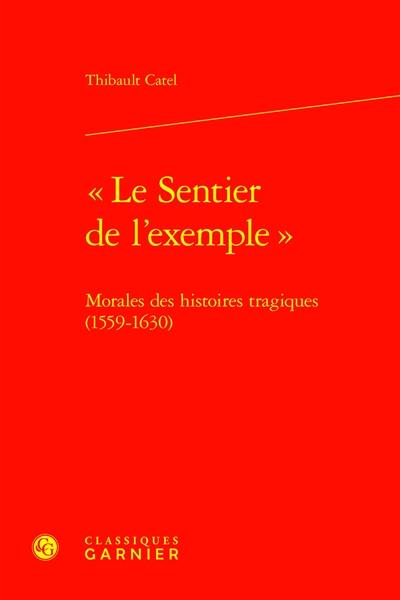 Le sentier de l'exemple : morales des Histoires tragiques (1559-1630)